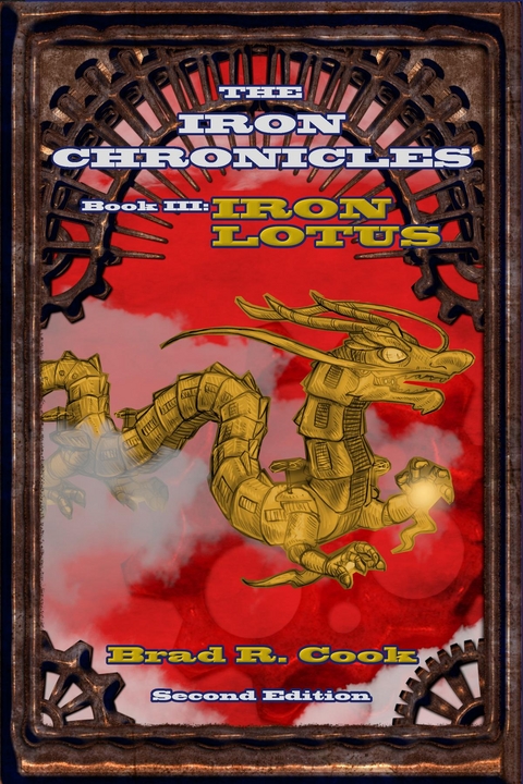 Iron Lotus Book III of The Iron Chronicles (Second Edition) - Brad R. Cook