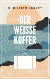 Der weiße Koffer - Christian Eggert