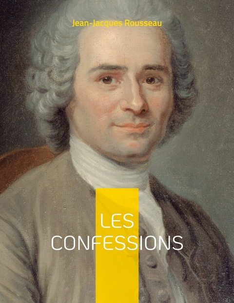 Les Confessions - Jean-Jacques Rousseau