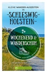 Wochenend und Wanderschuh – Kleine Wander-Auszeiten in Schleswig-Holstein - Stefanie Sohr, Volko Lienhardt