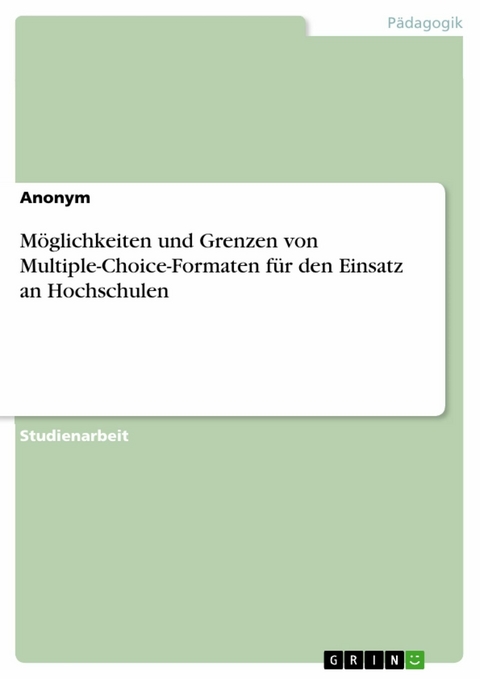 Möglichkeiten und Grenzen von Multiple-Choice-Formaten für den Einsatz an Hochschulen