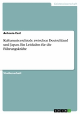 Kulturunterschiede zwischen Deutschland und Japan. Ein Leitfaden für die Führungskräfte - Antonia Esst