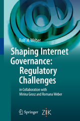 Shaping Internet Governance: Regulatory Challenges - Rolf H. Weber