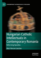 Hungarian Catholic Intellectuals in Contemporary Romania - Marc Roscoe Loustau