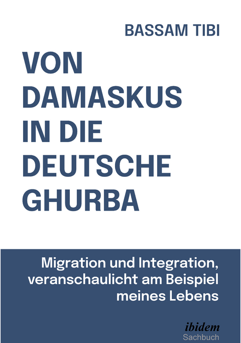 Von Damaskus in die deutsche Ghurba - Bassam Tibi