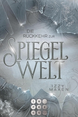 Die Rückkehr zur Spiegelwelt (Die Spiegelwelt-Trilogie 2) -  Izzy Maxen