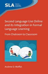 Second Language Use Online and its Integration in Formal Language Learning -  Andrew D. Moffat