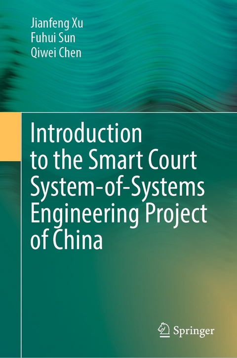 Introduction to the Smart Court System-of-Systems Engineering Project of China -  Qiwei Chen,  Fuhui Sun,  Jianfeng Xu