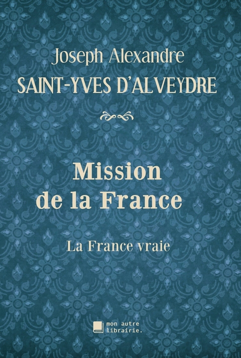 Mission de la France - Joseph Alexandre Saint-Yves d'Alveydre