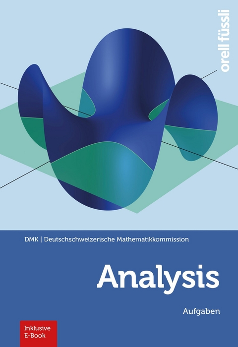 Analysis - Aufgaben - Baoswan Dzung Wong, Marco Schmid, Regula Sourlier-Künzle, Hansjürg Stocker, Reto Weibel