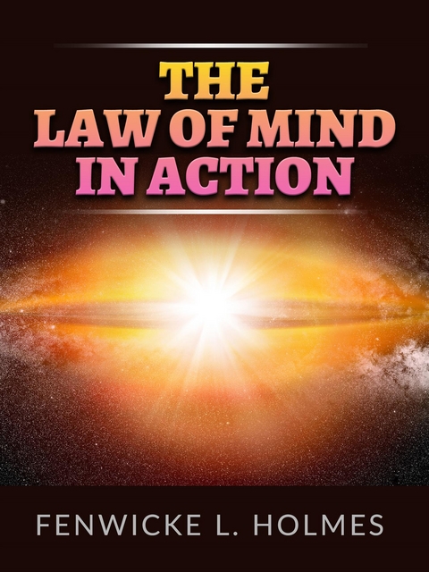 The Law of Mind in action - Fenwicke L. Holmes