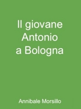 Il giovane Antonio a Bologna - Annibale Morsillo