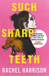 Such Sharp Teeth - Rachel Harrison