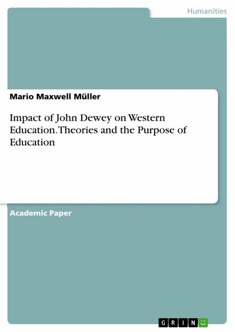 Impact of John Dewey on Western Education. Theories and the Purpose of Education - Mario Maxwell Müller