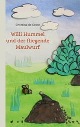 Willi Hummel und der fliegende Maulwurf - Christina de Groot