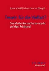 Fesseln für die Vielfalt? - Das Medienkonzentrationsrecht auf dem Prüfstand - Mathias Döpfner, Dieter Dörr, Helmut Heinen, Bernhard Heitzer, Andreas Krautscheid, Anke Schäferkordt, Rolf Schwartmann