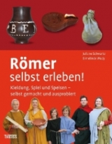 Römer selbst erleben! - Juliane Schwartz, Ermelinde Wudy