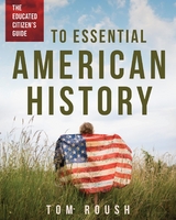 Educated Citizen's Guide to Essential American History -  Tom Roush