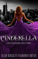 Cinderella: San Francisco Love Story - Allie Kinsley, Kimmy Reeve