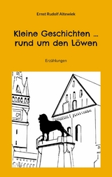 Kleine Geschichten ... rund um den Löwen - Ernst Rudolf Altewiek