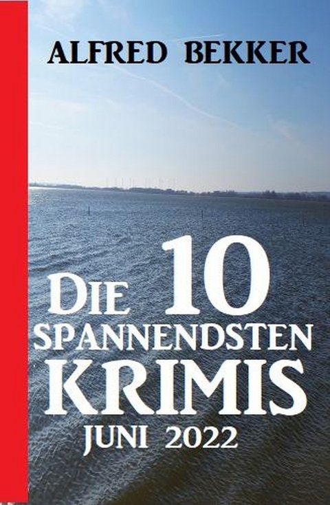 Die 10 spannendsten Krimis Juni 2022 - Alfred Bekker