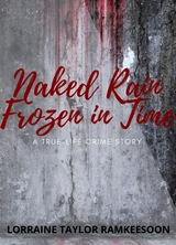 NAKED RAIN FROZEN IN TIME A TRUELIFE CRIME STORY -  Lorraine Ramkeesoon