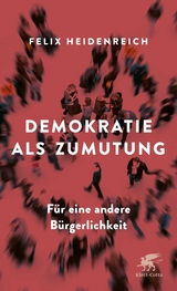 Demokratie als Zumutung -  Felix Heidenreich