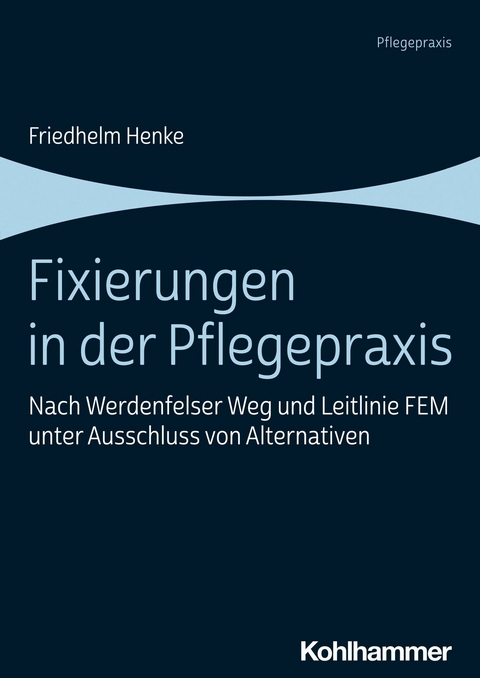 Fixierungen in der Pflegepraxis - Friedhelm Henke