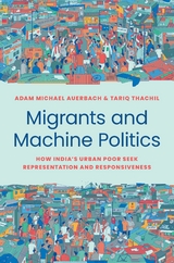 Migrants and Machine Politics - Adam Michael Auerbach, Tariq Thachil