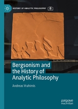 Bergsonism and the History of Analytic Philosophy - Andreas Vrahimis