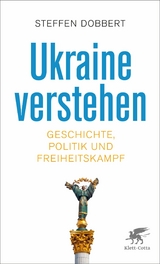 Ukraine verstehen -  Steffen Dobbert