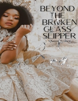 Beyond the Broken Glass Slipper - Queen Esther