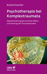 Psychotherapie bei Komplextraumata -  Roland Kachler