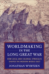 Worldmaking in the Long Great War - Jonathan Wyrtzen