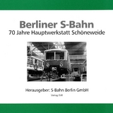 Berliner S-Bahn. 70 Jahre Hauptwerkstatt Schöneweide - Reinhard Demps, Werner Preuss, Joachim Wegner