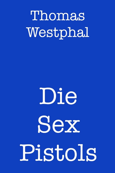 Die Sex Pistols - Thomas Westphal