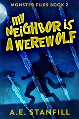 My Neighbor Is A Werewolf - A.E. Stanfill