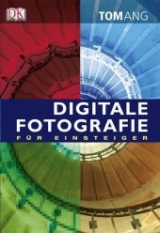 Digitale Fotografie für Einsteiger - Ang, Tom