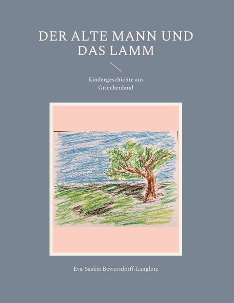 Der alte Mann und das Lamm - Eva-Saskia Bewersdorff-Langlotz