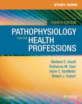 Study Guide for Pathophysiology for the Health Professions - Gould, Barbara E.