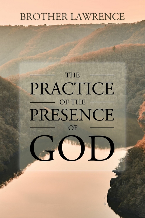 The Practice of the Presence of God -  Brother Lawrence