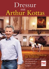 Dressur mit Arthur Kottas - Arthur Kottas-Heldenberg, Julie Rowbotham