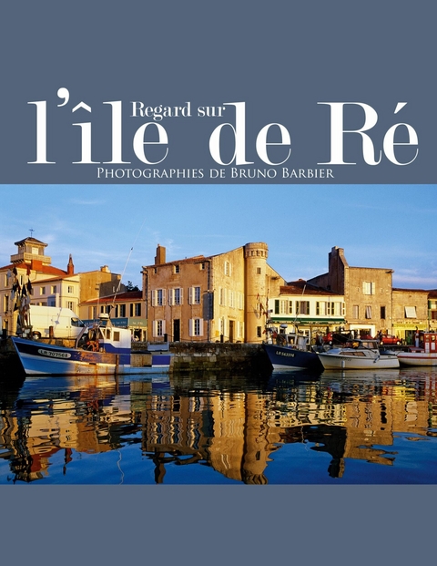 Regard sur l&apos;île de Ré -  Bruno Barbier