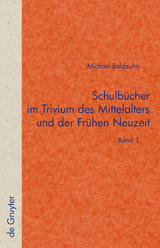 Schulbücher im Trivium des Mittelalters und der Frühen Neuzeit - Michael Baldzuhn