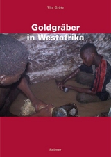 Goldgräber in Westafrika - Tilo Grätz