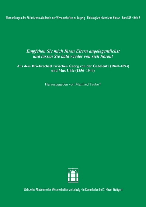 Empfehlen Sie mich Ihren Eltern angelegentlichst und lassen Sie bald wieder von sich hören! Aus dem Briefwechsel zwischen Georg von der Gabelentz (1840-1893) und Max Uhle (1856-1944) - 