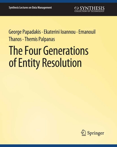 The Four Generations of Entity Resolution -  George Papadakis,  Ekaterini Ioannou,  Emanouil Thanos,  Themis Palpanas