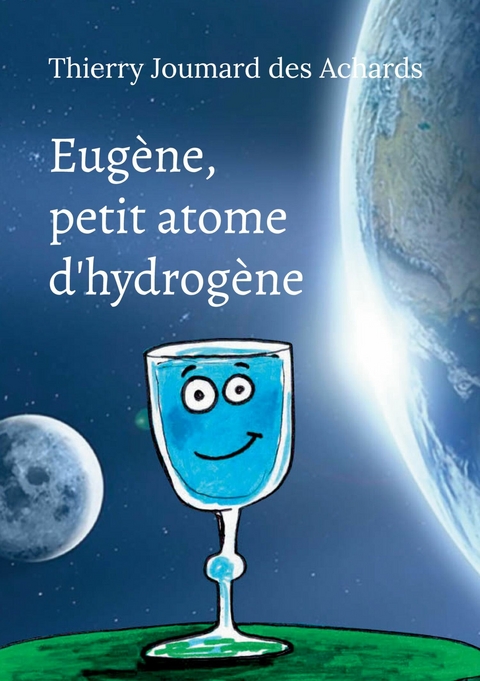 Eugène, petit atome d&apos;hydrogène -  Thierry Joumard des Achards