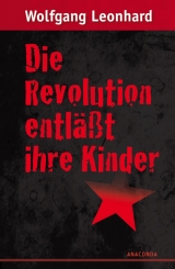 Die Revolution entläßt ihre Kinder - Wolfgang Leonhard