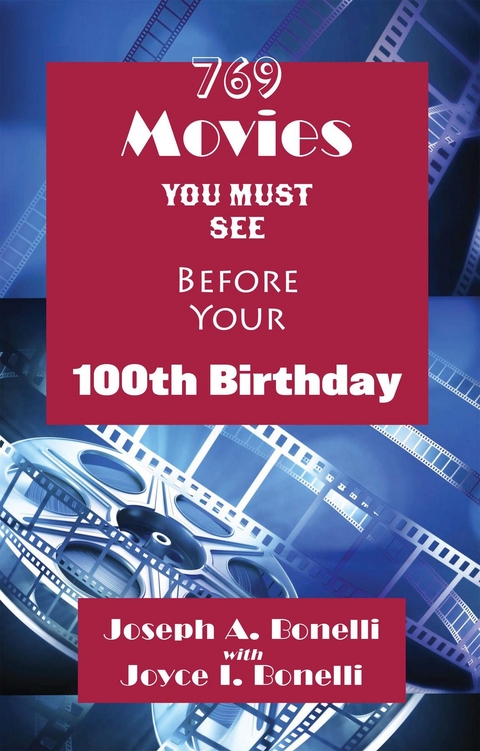 769 Movies You Must See Before Your 100th Birthday - Joseph a. Bonelli